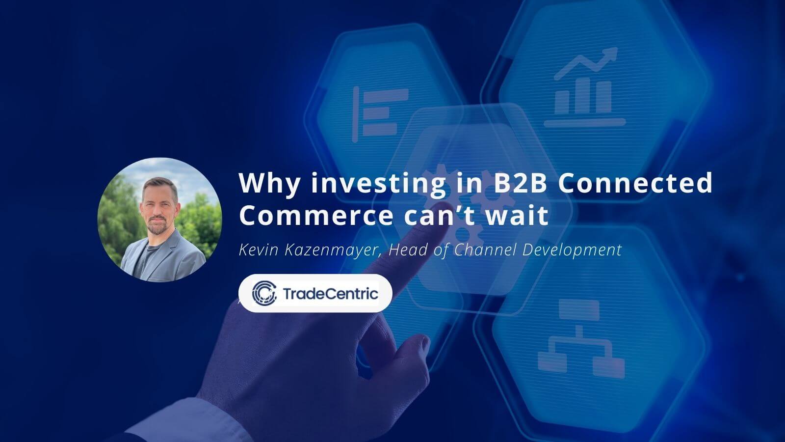 Why investing in B2B Connected Commerce can’t wait (2) (1) Why investing in B2B Connected Commerce can’t wait (2) (1)