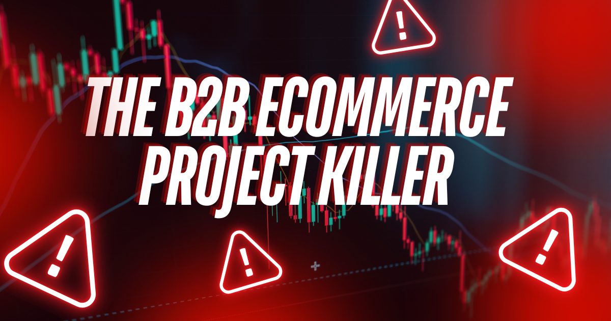 The B2B eCommerce Project Killer 1